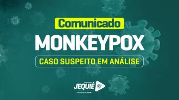 Prefeitura de Jequié informa caso suspeito de varíola dos macacos